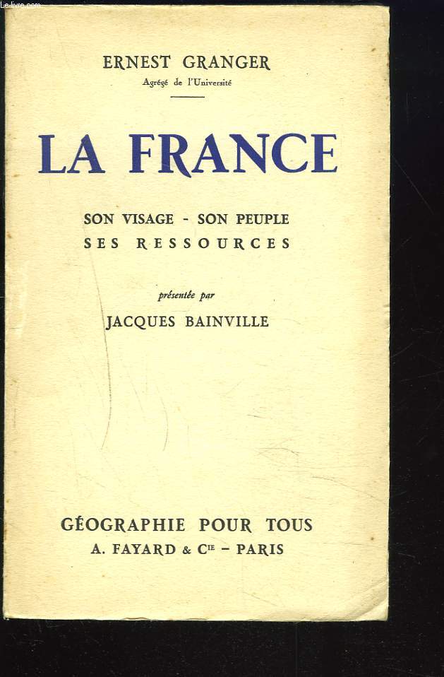 LA FRANCE. Son Visage - son Peuple - ses Ressources.