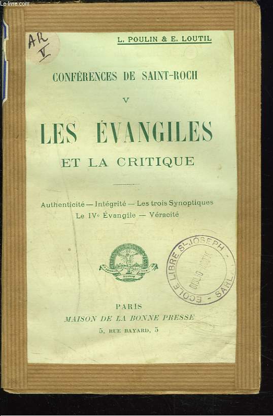CONFERENCES DE SAINT-ROCH. TOME V. LES EVANGILES ET LA CRITIQUE. AUTHENTICITE, INTEGRITE, LES TROIS SYNOPTIQUES, LE IVe EVANGILE, VERACITE.