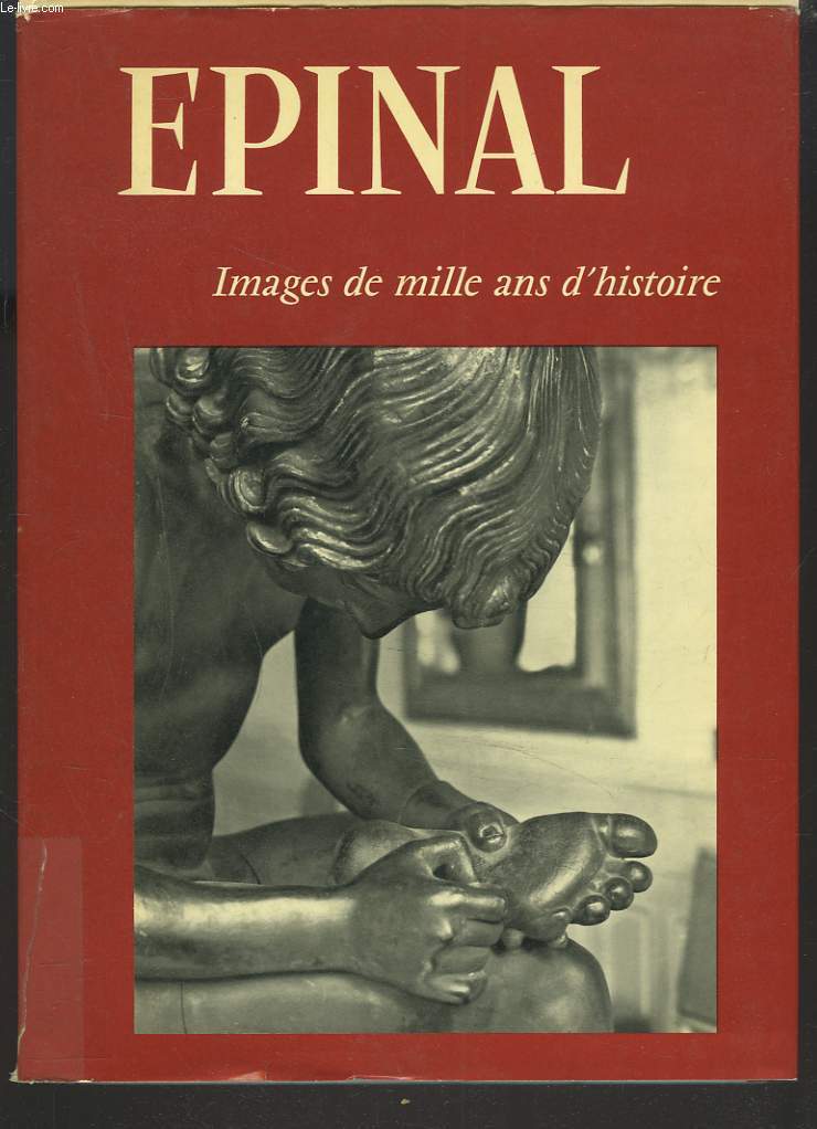 EPINAL. IMAGES DE MILLE ANS D'HISTOIRE. + ENVOI DE L'AUTEUR.