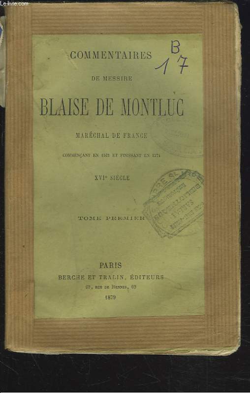 COMMENTAIRES DE MESSIRE BLAISE DE MONTLUC, MARECHAL DE FRANCE, COMMENCANT EN 1521 ET FINISSANT EN 1574. XVIe SIECLE. TOME PREMIER.