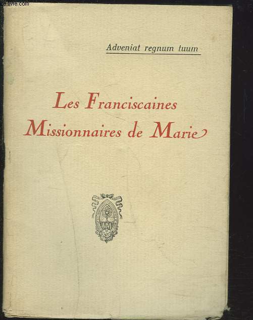 LES FRANCISCAINES MISSIONNAIRES DE MARIE. Adveniat regnum tuum.