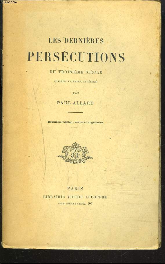 LES DERNIERES PERSECUTIONS DU TROISIEME SIECLE (Gallus, Valrien, Aurlien).