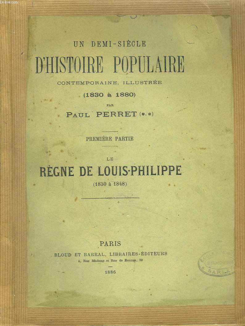 UN DEMI-SIECLE D'HISTOIRE POPULAIRE CONTEMPORAINE ILLUSTREE (1830-1880). PREMIERE PARTIE. LE REGNE DE LOUIS-PHILIPPE (1830  1848).