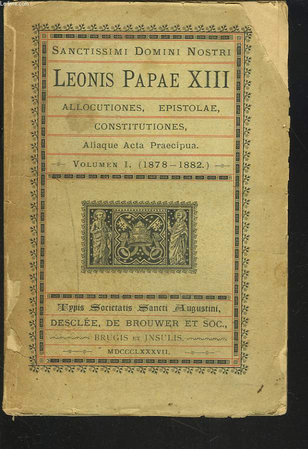 SANCTISSIMI DOMINI NOSTRI LEONIS PAPAE XIII, ALLOCUTIONES, EPISTOLAE, CONSTITUTIONES, ALIAQUE ACTA PRAECIPUA. VOLUMEN I. (1878-1882).