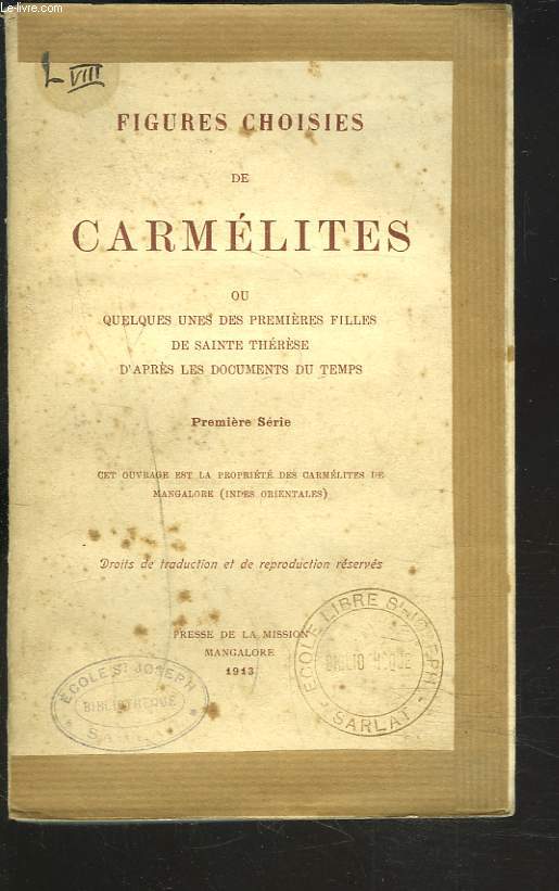 FIGURES CHOISIES DE CARMELITES ou QUELQUES UNES DES PREMIERES FILLES DE SAINTE THERESE D'APRES LES DOCUMENTS DU TEMPS. 1e SERIE.