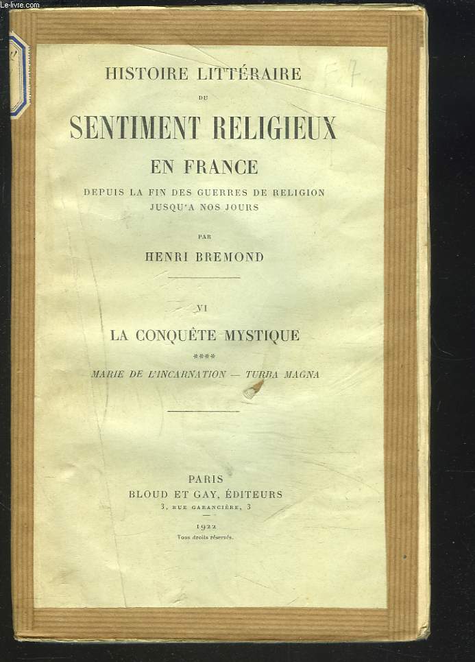 HISTOIRE LITTERAIRE DU SENTIMENT RELIGIEUX EN FRANCE depuis la fin des Guerres de Religion jusqu'a nos Jours. TOME VI. LA CONQUTE MYSTIQUE. IV. MARIE DE L'INCARNATION, TURBA MAGNA.