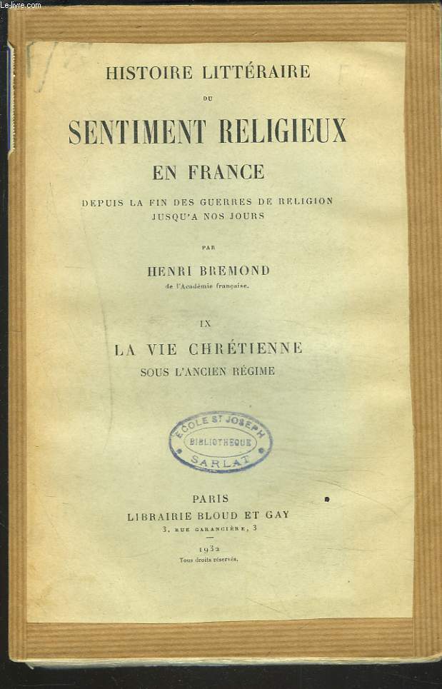 HISTOIRE LITTERAIRE DU SENTIMENT RELIGIEUX EN FRANCE depuis la fin des Guerres de Religion jusqu'a nos Jours. TOME IX. LA VIE CHRETIENNE SOUS L'ANCIEN REGIME.