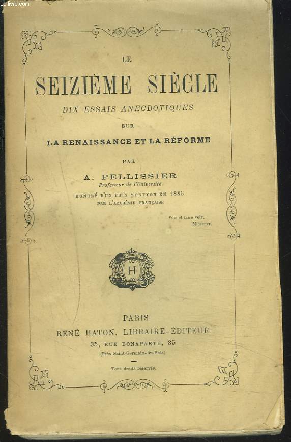 LE SEIZIEME SIECLE - DIX ESSAIS ANECDOTIQUES SUR LA RENAISSANCE ET LA REFORME.