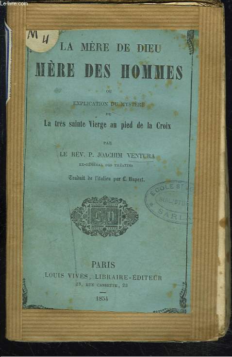 LA MERE DE DIEU MERE DES HOMMES ou EXPLICATION DU MYSTERE DE LA TRES SAINTE VIERGE AU PIED DE LA CROIX.