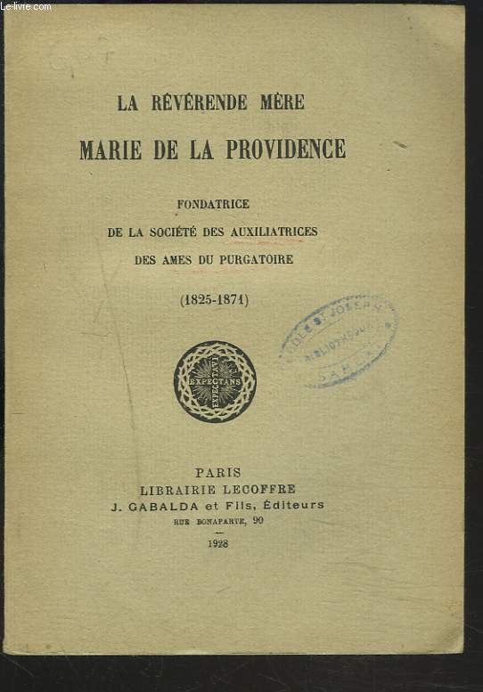 LA REVERENDE MERE MARIE DE LA PROVIDENCE, FONDATRICE DE LA SOCIETE DES RELIGIEUSES AUXILIATRICES DES AMES DU PURGATOIRE. (1825-1871)