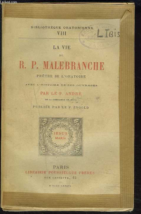 LA VIE DU R.P. MALEBRANCHE, PRTRE DE L'ORATOIRE AVEC L'HISTOIRE DE SES OUVRAGES.