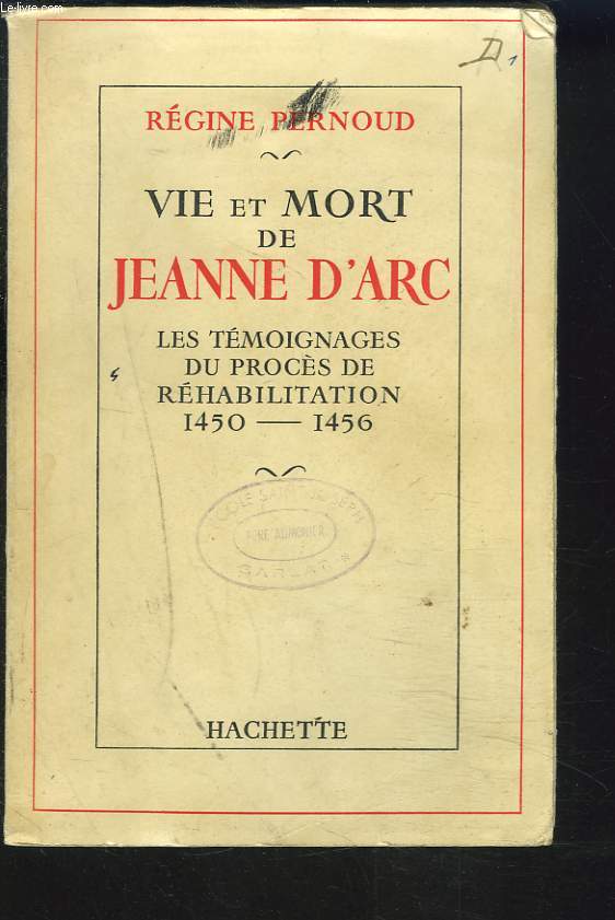 VIE ET MORT DE JEANNE D'ARC. LES TEMOINAGES DU PROCES DE REHABILITATION 1450-1456.