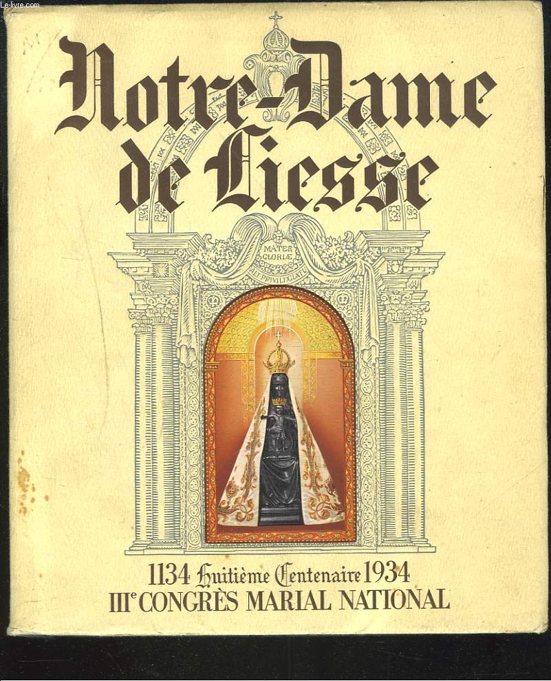NOTRE-DAME DE LIESSE. Huitime Centenaire 1134-1934, III Congrs Marial National.