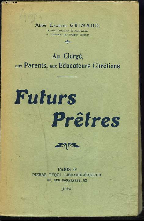 FUTURS PRTRES. AU CLERGE, AUX PARENTS, AUX EDUCATEURS CHRETIENS.