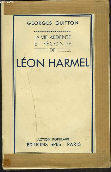 LA VIE ARDENTE ET FECONDE DE LEON HARMEL