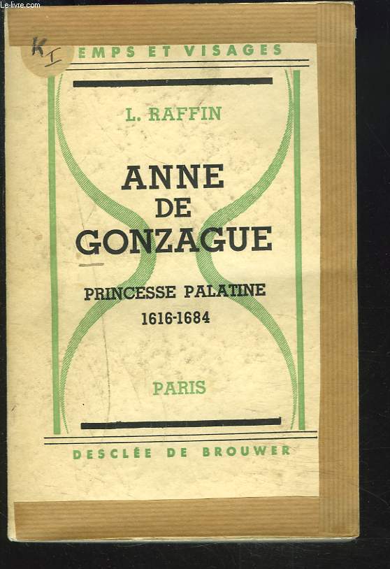 ANNE DE GONZAGUE. PRINCESSE PALATINE 1616-1684.