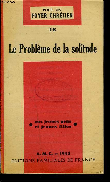 POUR UN FOYER CHRETIEN. 16. LE PROBLEME DE LA SOLITUDE.