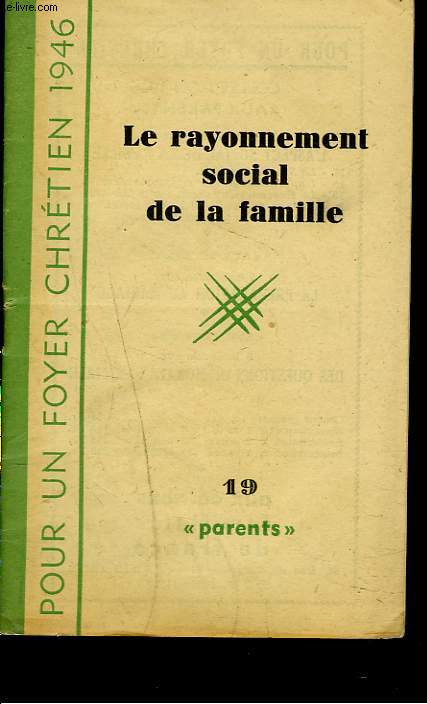 POUR UN FOYER CHRETIEN. 19. LE RAYONNEMENT SOCIAL DE LA FAMILLE.