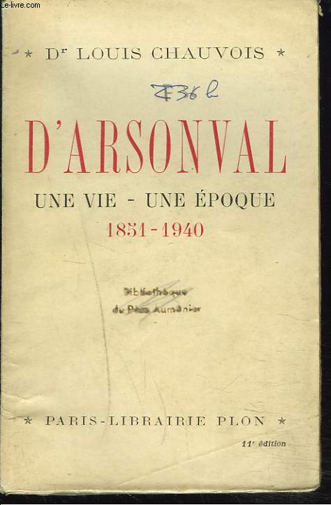 D'ARSONVAL, UNE VIE, UNE EPOQUE, 1851-1940.