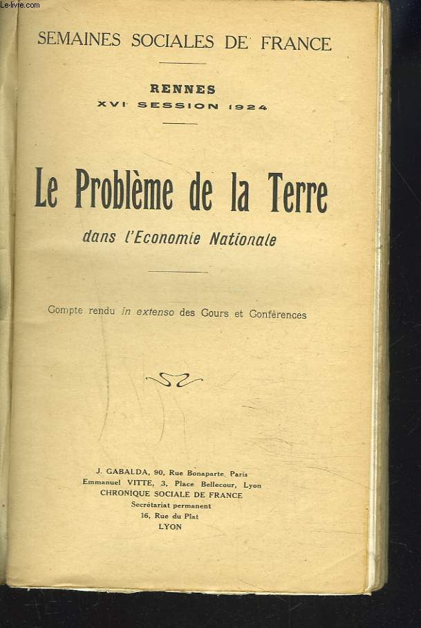 Semaines Sociales de France. Rennes, XVIe session, 1924. LE PROBLEME DE LA TERRE DANS L'ECONOMIE NATIONALE.