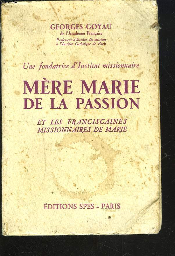 UNE FONDATRICE D'INSTITUT MISSIONNAIRE - MERE MARIE DE LA PASSION ET LES FRANCISCINES MISSIONNAIRES DE MARIE.