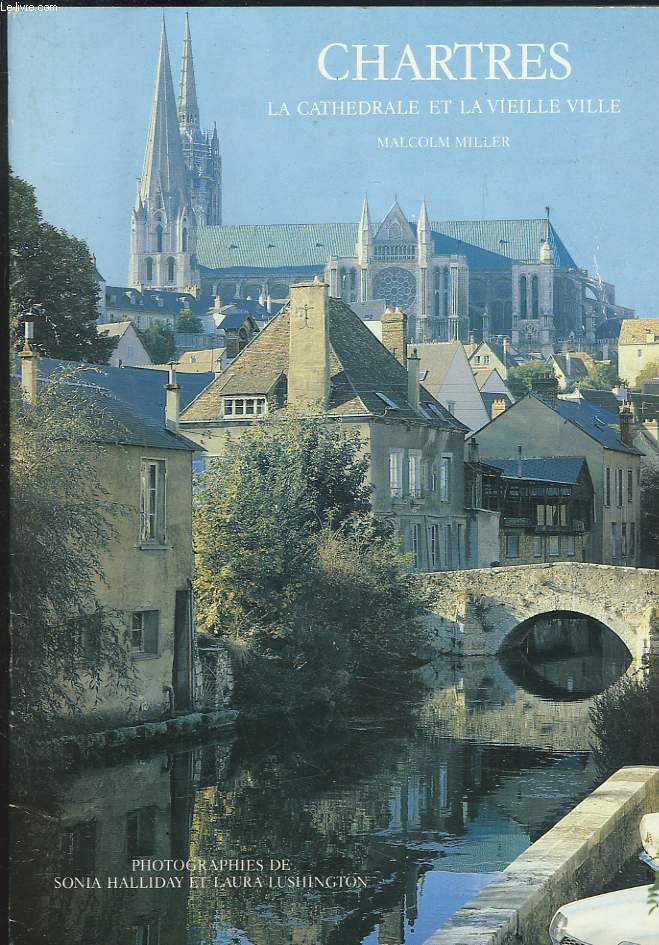 CHARTRES. LA CATHEDRALE ET LA VIEILLE VILLE.