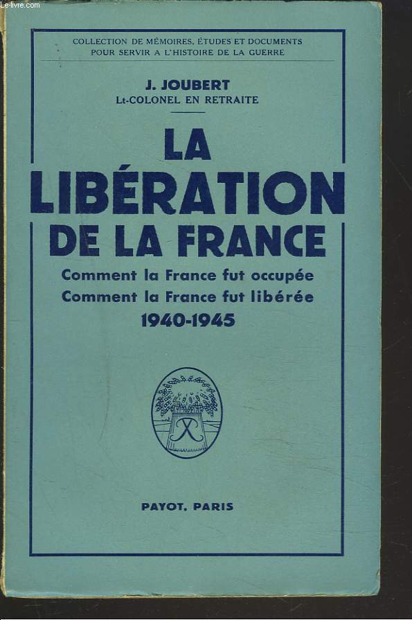 LA LIBERATION DE LA FRANCE. Comment la France fut occupe. Comment la France fut libre. 1940 - 1945.