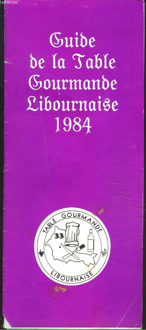GUIDE DE LA TABLE GOURMANDE LIBOURNAISE 1984.