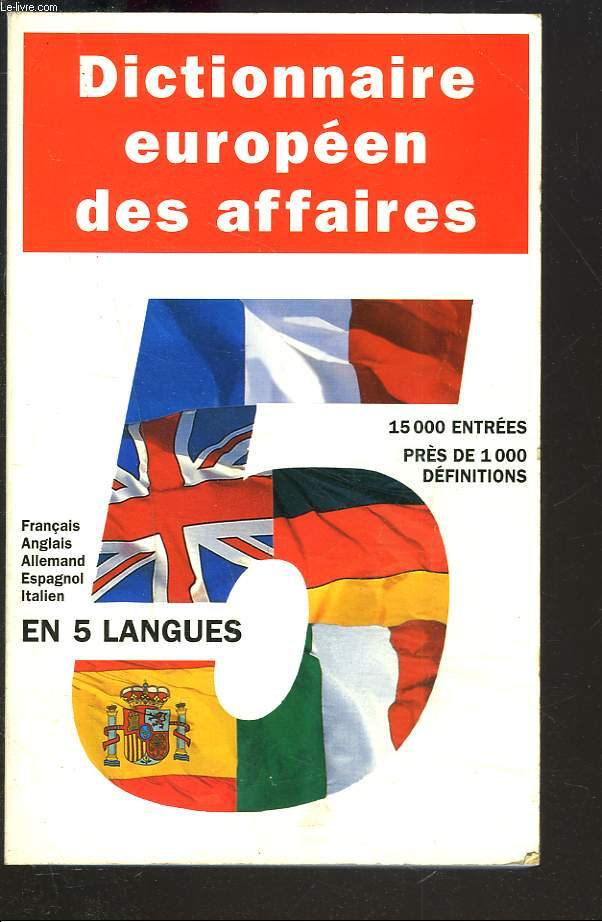 DICTIONNAIRE EUROPEEN DES AFFAIRES EN 5 LANGUES. Franais, anglais, allemand, espagnol, italien, 15 000 entres, prs de 1000 dfinitions.
