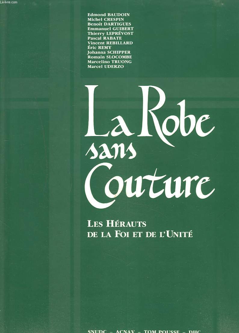 LA ROBE SANS COUTURE : les hrauts de la foi et de l'unit.