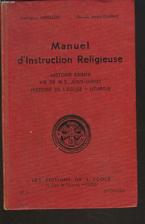 MANUEL D'INSTRUCTION RELIGIEUSE. Histoire Sainte, Vie de N. S. Jsus-Christ, Histoire de l glise, Liturgie.