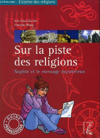 SUR LA PITE DES RELIGIONS - SOPHIE ET LE MESSAGE MYSTERIEUX - GUIDE PEDAGOGIQUE