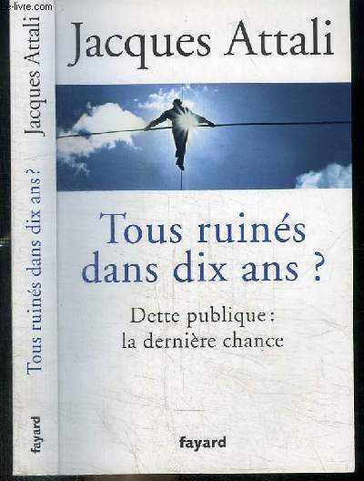 TOUS RUINES DANS DIX ANS? - DETTE PUBLIQUE : LA DERNIERE CHANCE