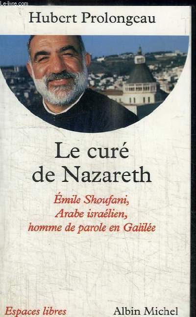 LE CURE DE NAZARETH - EMILE SHOUFANI, ARABE ISRAELIEN, HOMME DE PAROLE EN GALILEE