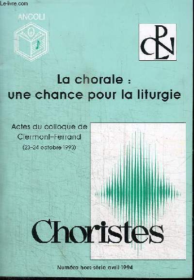 LA CHORALE : UNE CHANCE POUR LA LITURGIE - ACTES DU COLLOQUE DE CLERMONT-FERRAND