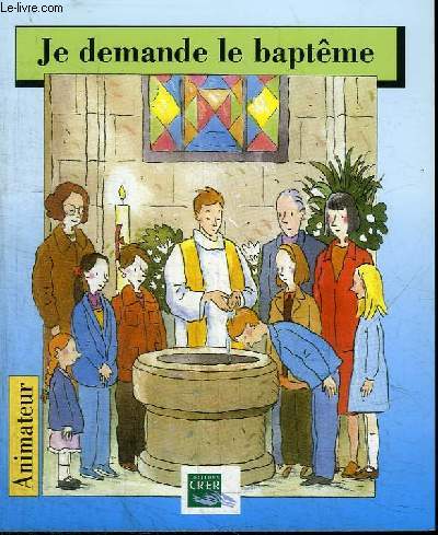 JE DEMANDE LE BAPTEME - ANIMATEUR