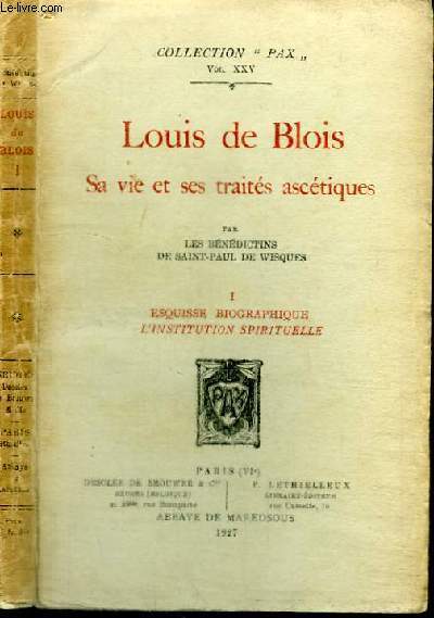 LOUIS DE BLOIS - SA VIE ET SES TRAITES ASCETIQUES - TOME 1 - ESQUISSE BIOGRAPHIQUE - L'INSTITUTION SPIRITUELLE