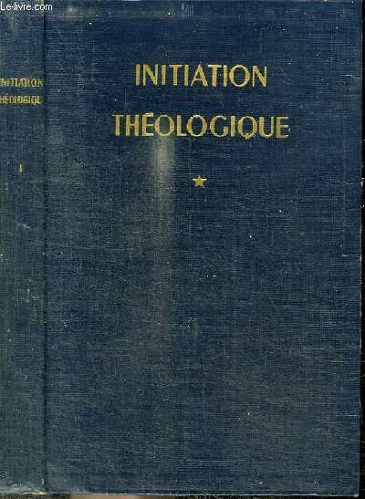 INITIATION THEOLOGIQUE - TOME 1