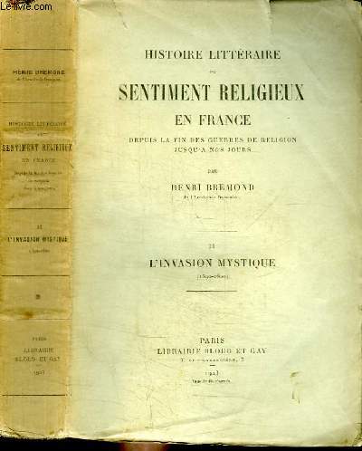 HISTOIRE LITTERAIRE DU SENTIMENT RELIGIEUX EN FRANCE DEPUIS LA FIN DES GUERRES DE RELIGION JUSQU'A NOS JOURS - TOME II : L'INVASION MYSTIQUE 1590-1620