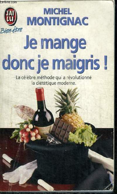 JE MANGE DONC JE MAIGRIS - LA CELEBRE METHODE QUI A REVOLUTIONNE LA DIETETIQUE MODERNE