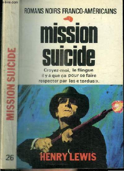 MISSION SUICIDE - CROYEZ-MOI, LE FLINGUE IL Y A QUE CA POUR SE FAIRE RESPECTER PAR LES 
