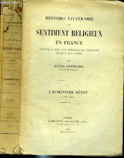 HISTOIRE LITTERAIRE DU SENTIMENT RELIGIEUX EN FRANCE DEPUIS LA FIN DES GUERRES DE RELIGION JUSQU'A NOS JOURS - TOME I : L'HUMANISME DEVOT (1560-1660)