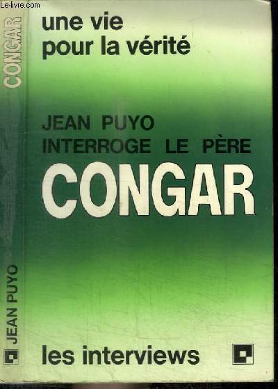 LE PERE CONGAR - UNE VIE POUR LA VERITE