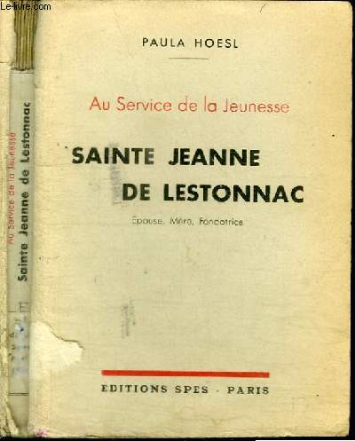 AU SERVICE DE LA JEUNESSE - SAINTE JEANNE DE LESTONNAC - EPOUSE, MERE, FONDATRICE