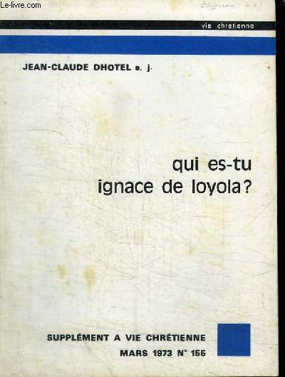 QUI ES-TU IGNACE DE LOYOLA? - SUPPLEMENT A VIE CHRETIENNE MARS 1973 N155