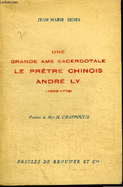 UNE GRANDE AME SACERDOTALE - LE PRETRE CHINOIS ANDRE LY - (1692-1775)