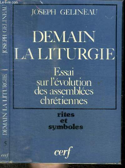 DEMAIN LA LITURGIE - ESSAI SUR L'EVOLUTION DES ASSEMBLEES CHRETIENNES - RITES ET SYMBOLES