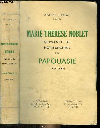 MARIE-THERESE NOBLET - SERVANTE DE NOTRE-SEIGNEUR EN PAPOUASIE 1889-1930
