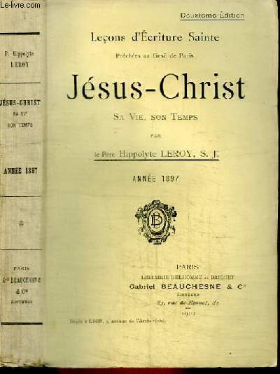 LECONS D'ECRITURE SAINTE - JESUS-CHRIST, SA VIE, SON TEMPS - ANNEE 1897