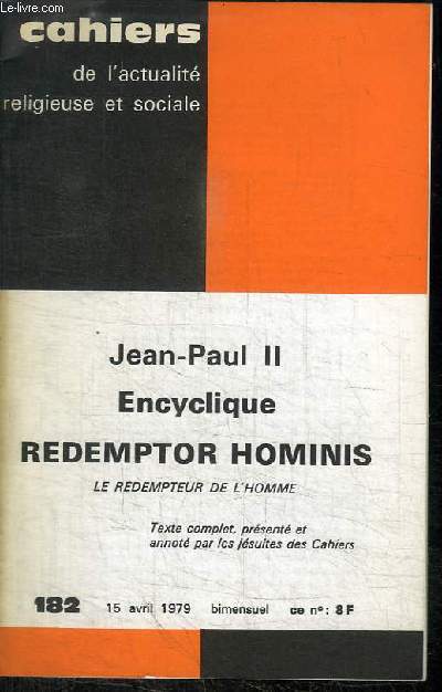 CAHIERS DE L'ACTUALITE RELIGIEUSE ET SOCIALE - JEAN-PAUL II - ENCYCLIQUE REDEMPTOIR HOMINIS - LE REDEMPTEUR DE L'HOMME - N°182 - 15 AVRIL 1979